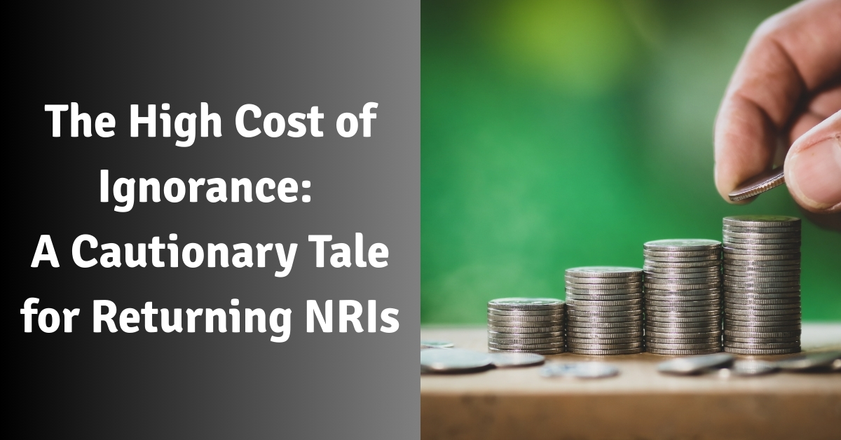 The High Cost of Ignorance A Cautionary Tale for Returning NRIs