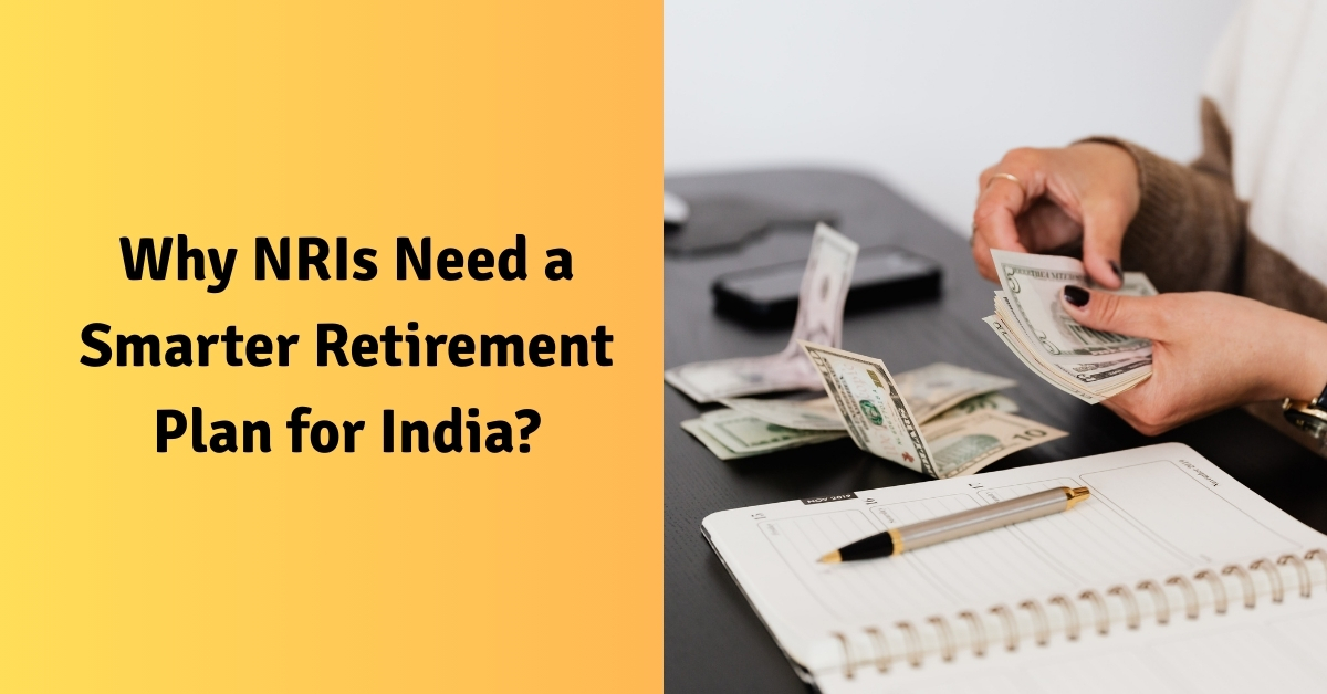 Why NRIs Need a Smarter Retirement Plan for India