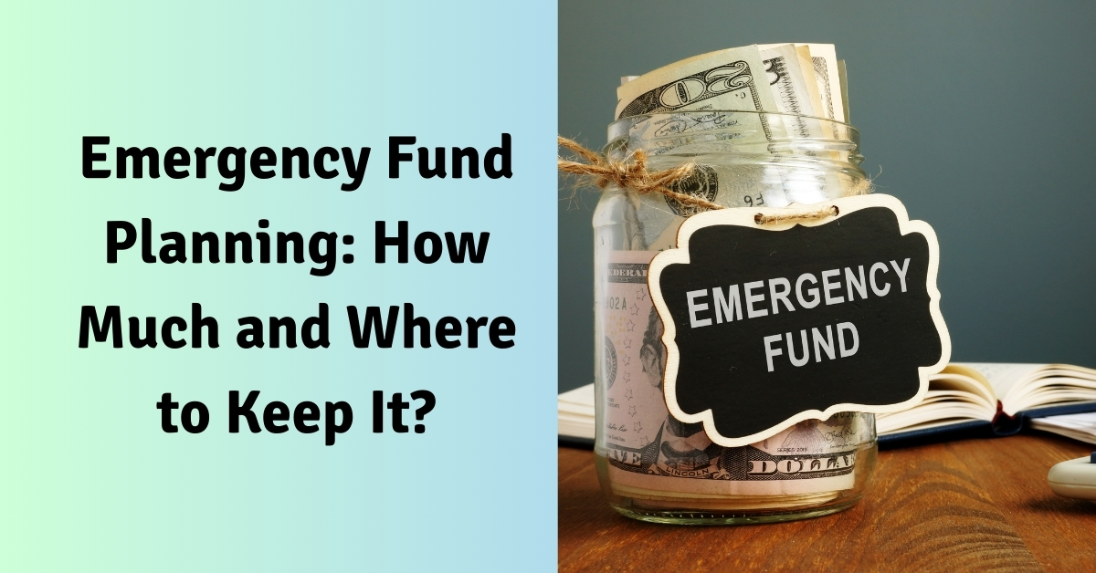 Emergency Fund Planning: How Much and Where to Keep It?