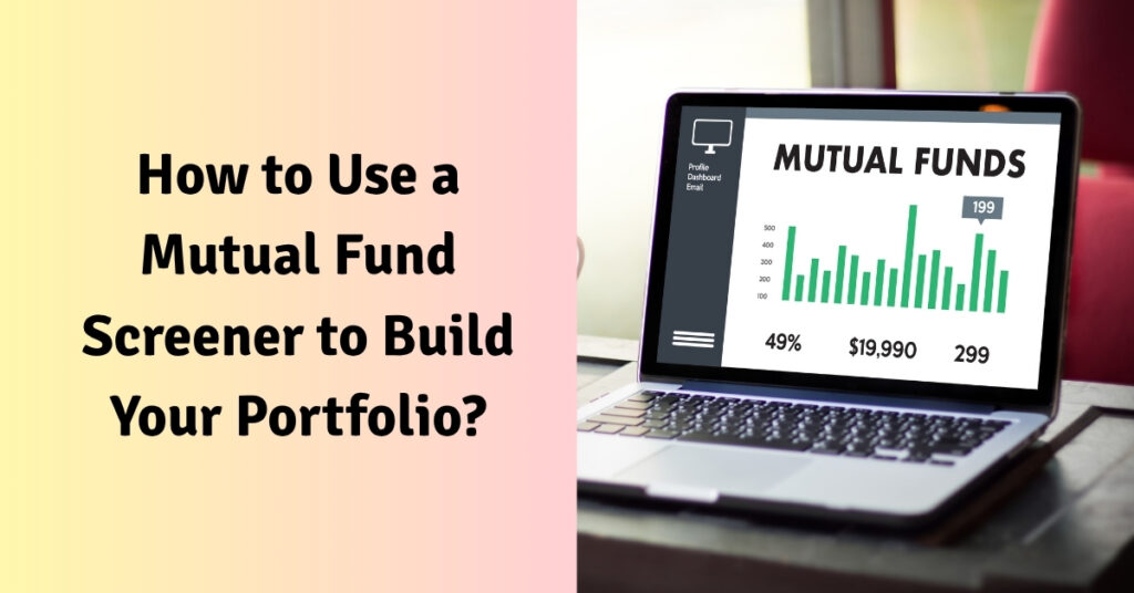How to Use a Mutual Fund Screener to Build Your Portfolio?