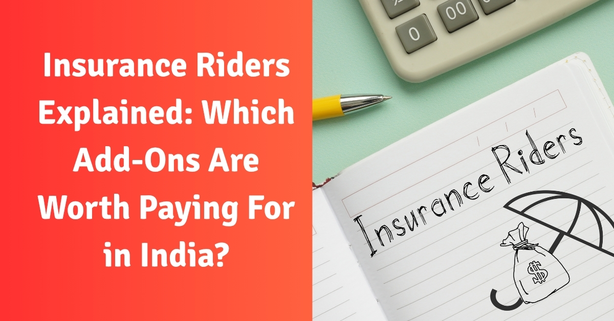 Insurance Riders Explained: Which Add-Ons Are Worth Paying For in India?