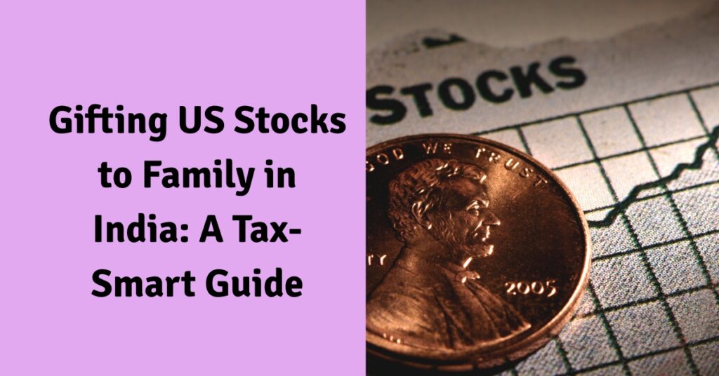Gifting US Stocks to Family in India A Tax-Smart Guide