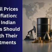 War, oil prices and inflation what indian families should do with their investments