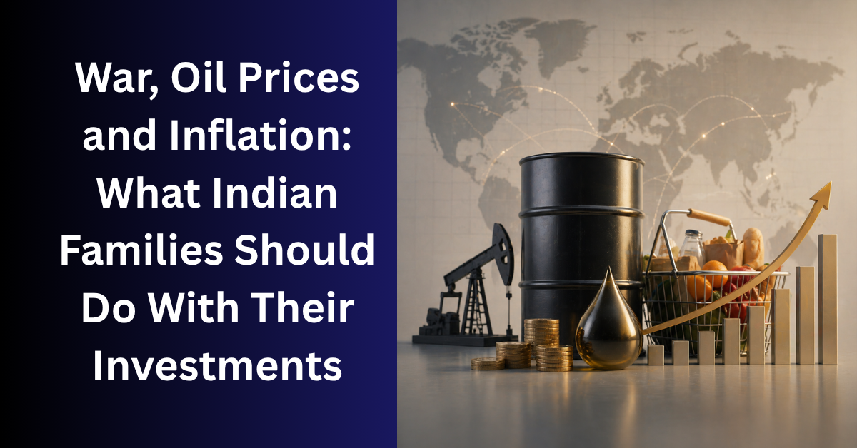 War, oil prices, and inflation: what indian families should do with their investments?