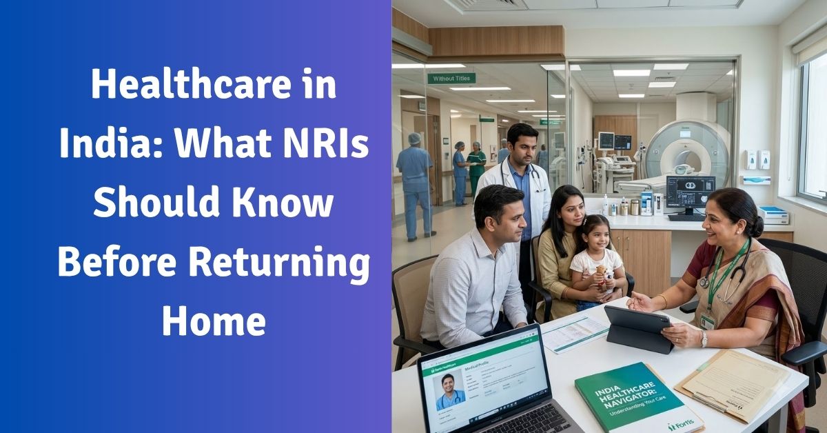 Healthcare in india: what nris should know before returning home
