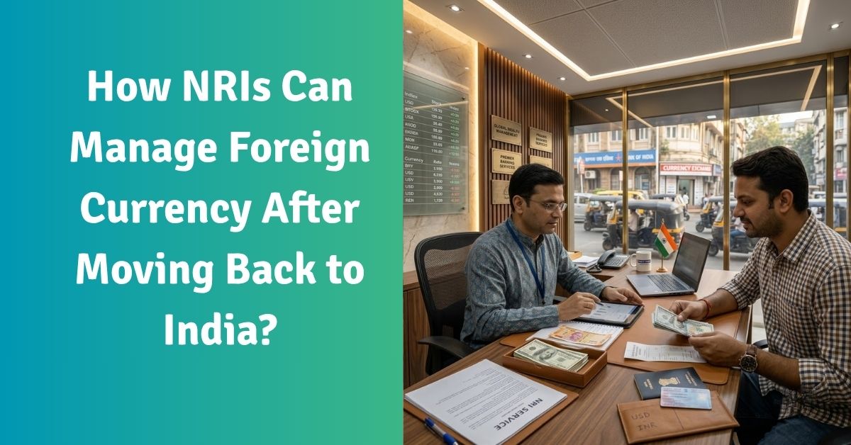 How nris can manage foreign currency after moving back to india